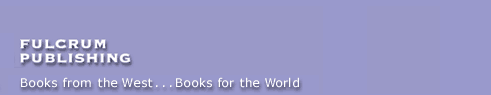 Fulcrum Publishing Books from the West...Books for the World